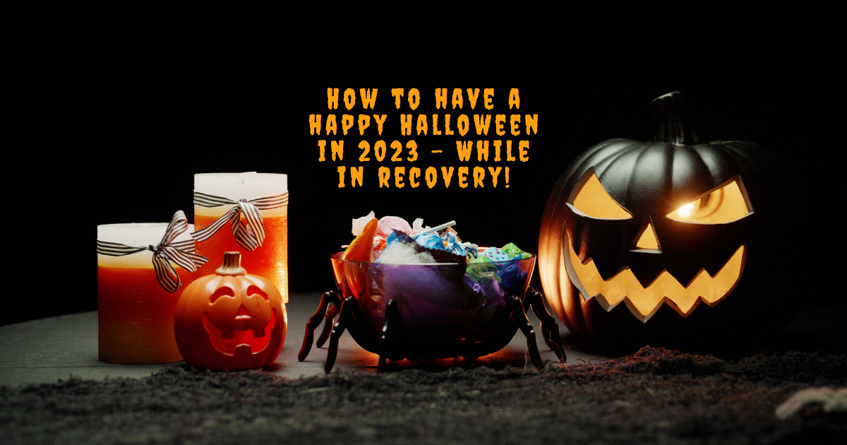 How to have a happy Halloween 2023 while in recovery