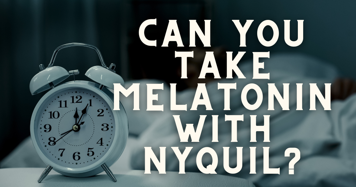 Can you combine melatonin and NyQuil